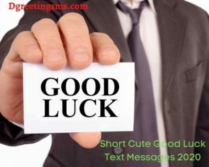 Short Cute Good Luck Text Messages 2020