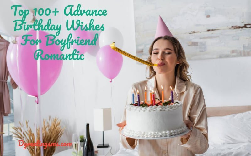 Top 100+ Advance Birthday Wishes For Boyfriend Romantic